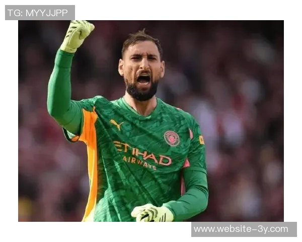 多纳鲁马分享门将心得强调无畏精神与埃德松的鼓励信息